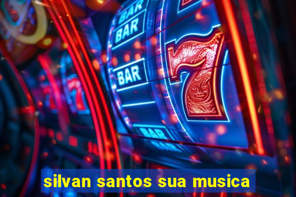 silvan santos sua musica